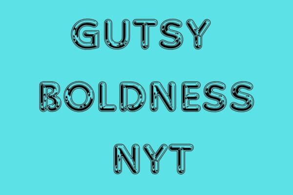 Gutsy Boldness NYT